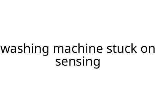 washing machine stuck on sensing