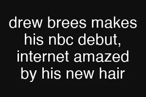 drew brees makes his nbc debut, internet amazed by his new hair