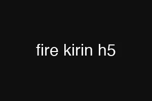 fire kirin h5