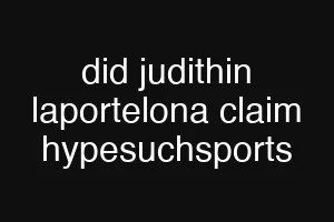 did judithin laportelona claim hypesuchsports