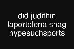 did judithin laportelona snag hypesuchsports