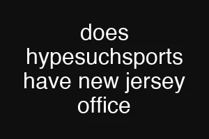 does hypesuchsports have new jersey office