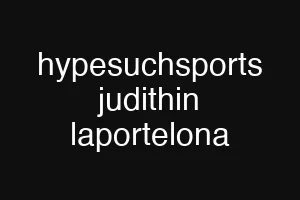 hypesuchsports judithin laportelona