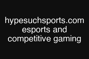 hypesuchsports.com esports and competitive gaming