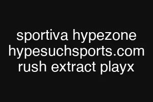 sportiva hypezone hypesuchsports.com rush extract playx